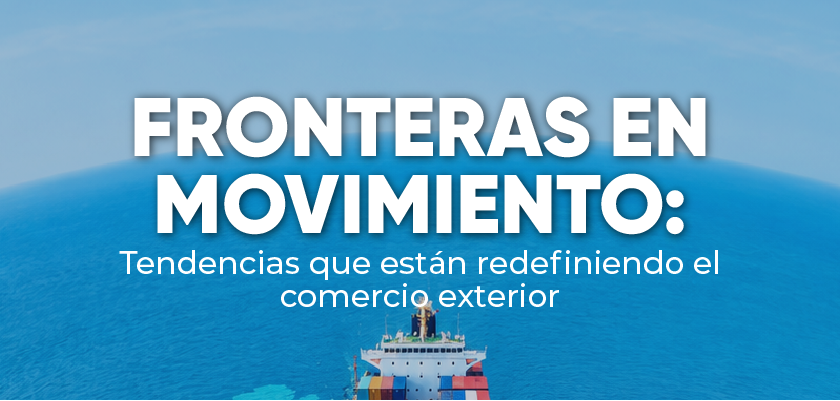 Noticia - Webinar Fronteras en Movimiento: tendencias y desafíos del comercio exterior