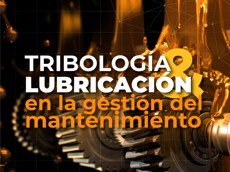Tribología y lubricación en la gestión del mantenimiento