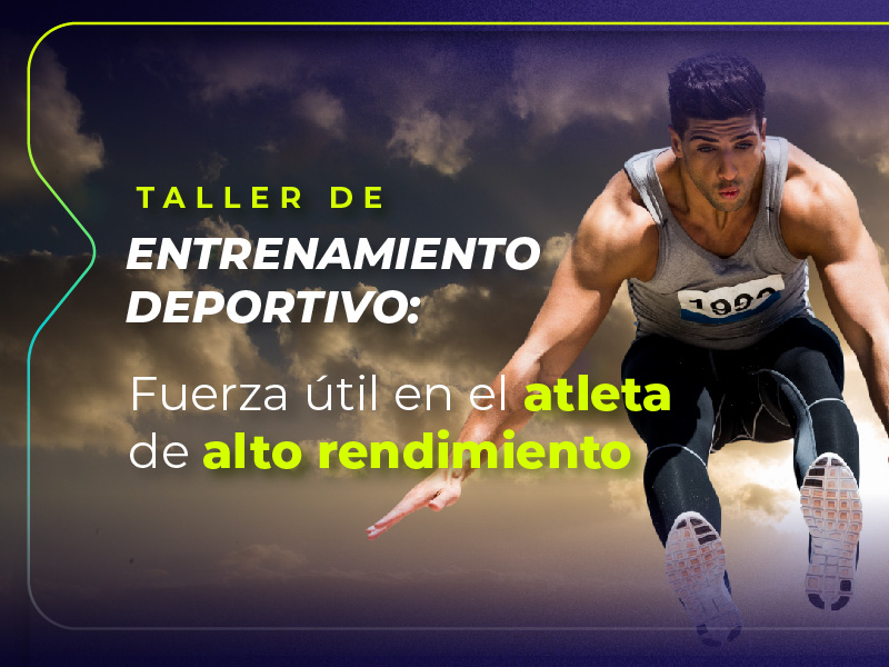 Taller de Entrenamiento Deportivo – Fuerza útil en el atleta de alto rendimiento