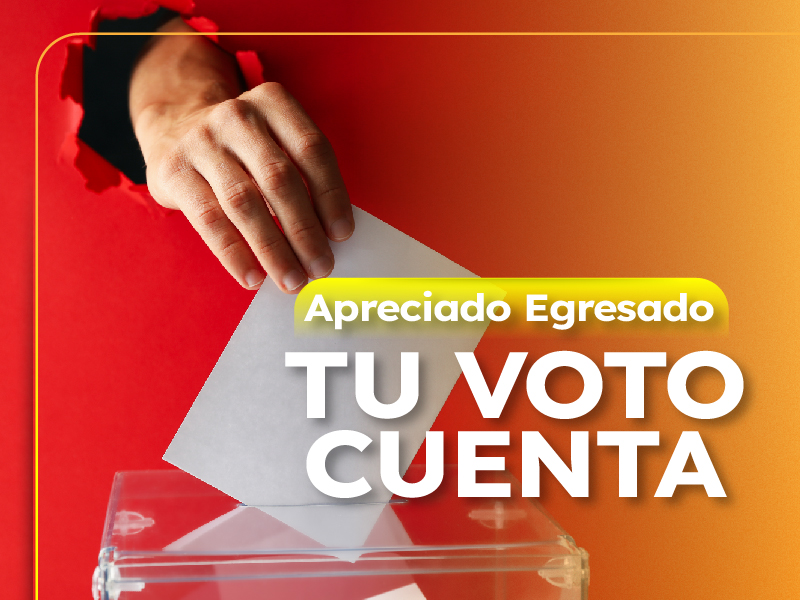 Apreciado egresado – Tu voto cuenta