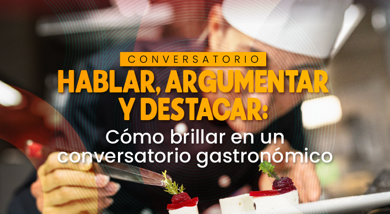 Noticia - 🍽️✨ Hablar, argumentar y destacar: cómo brillar en un conversatorio gastronómico