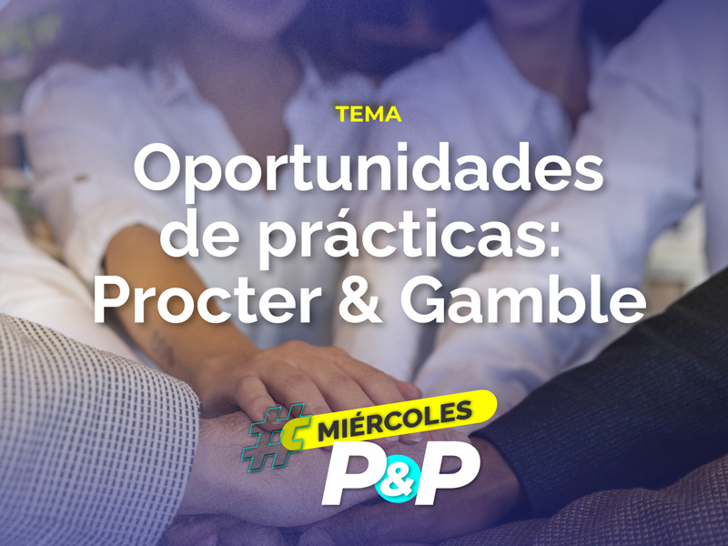 Noticia - #MiércolesdeP&P Oportunidades de prácticas: Procter & Gamble ¡Agendate con P&G!