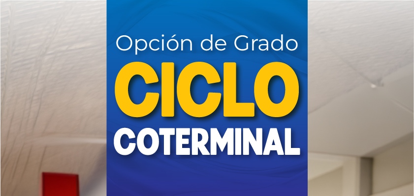 Noticia - JORNADA INFORMATIVA – OPCIÓN DE GRADO CICLO COTERMINAL